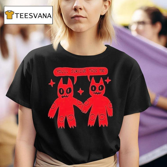 You'll Survive This Too Shirt