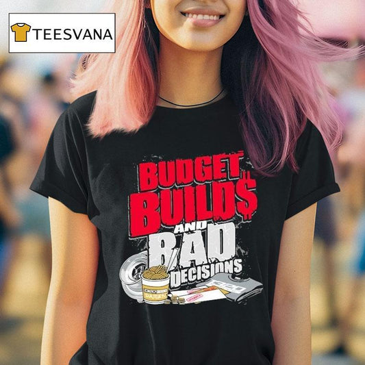 1320video Budget Builds And Bad Decisions Shirt