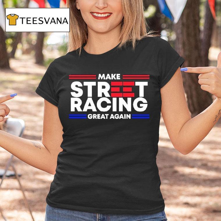 1320video Make Street Racing Great Again Shirt