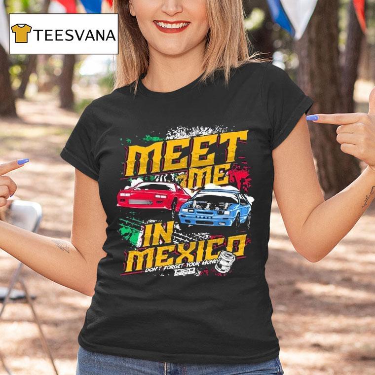 1320video Meet Me In Mexico Don't Forget Your Money Shirt