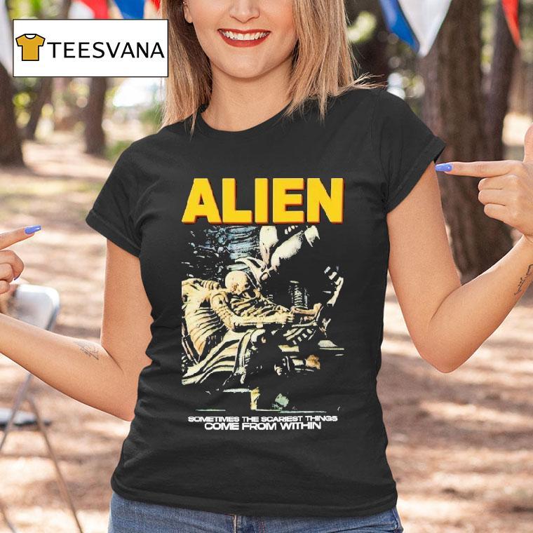 Alien Sometimes The Scariest Things Come From Within Horror Movie Shirt
