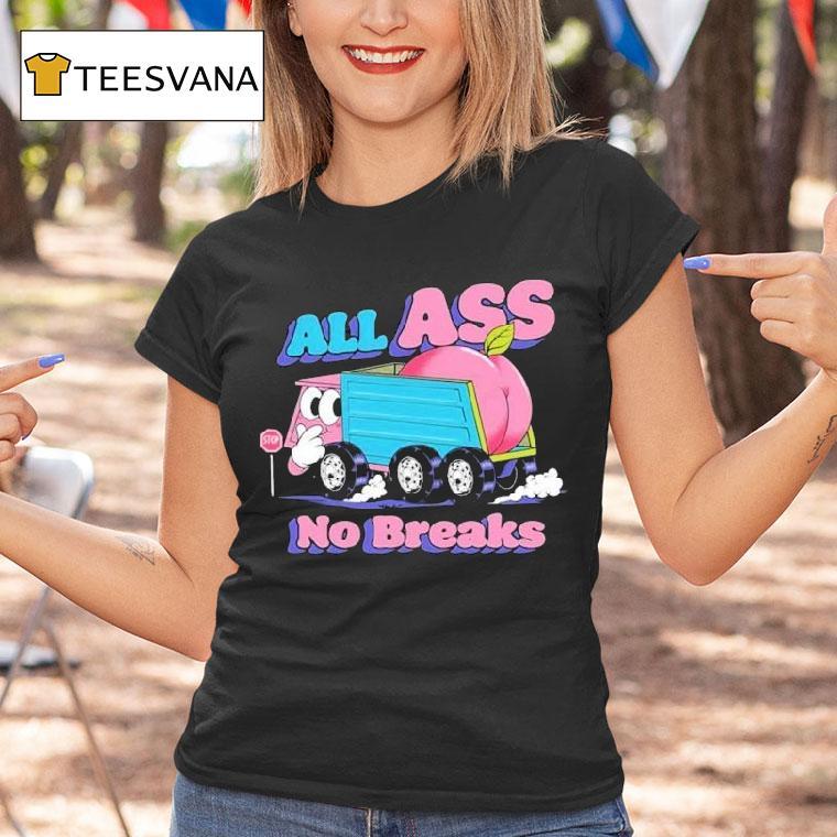 All Ass No Breaks Peaches Shirt