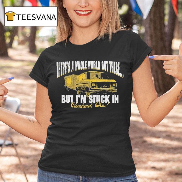 Arm's Length There's A Whole World Out There But I'm Stuck In Cleveland Ohio Shirt