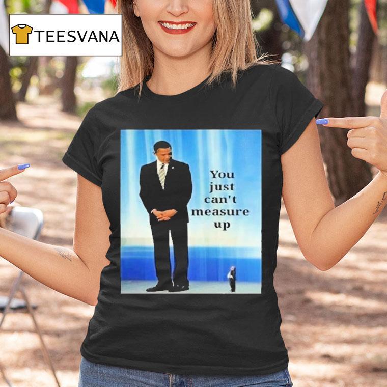 Barack Obama And Trump You Just Can't Measure Up Shirt