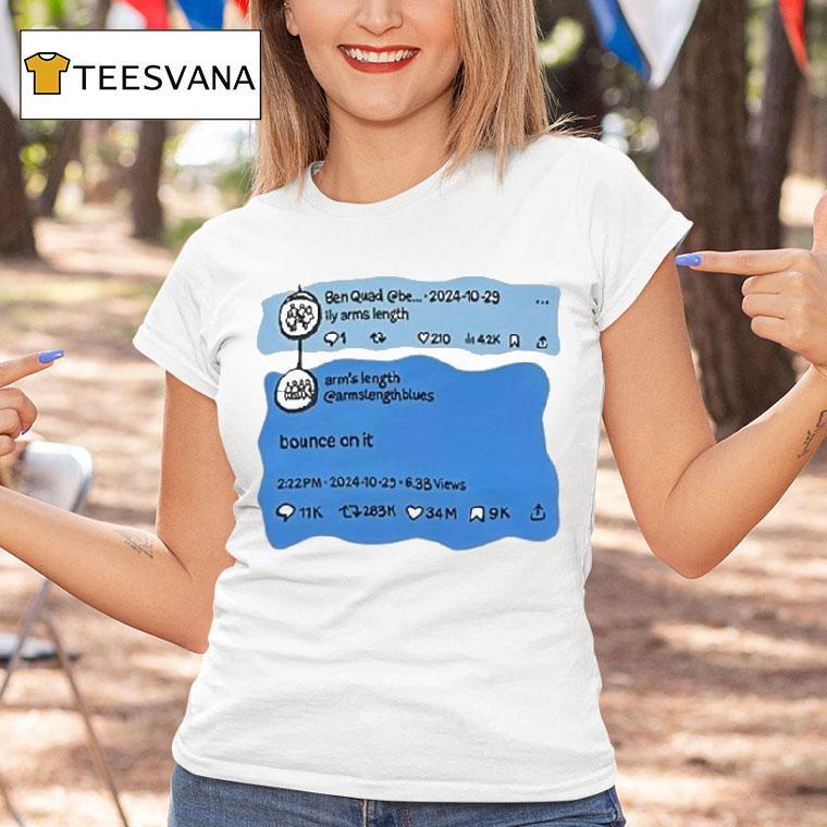 Ben Quad Ily Arm's Length Bounce On It Shirt
