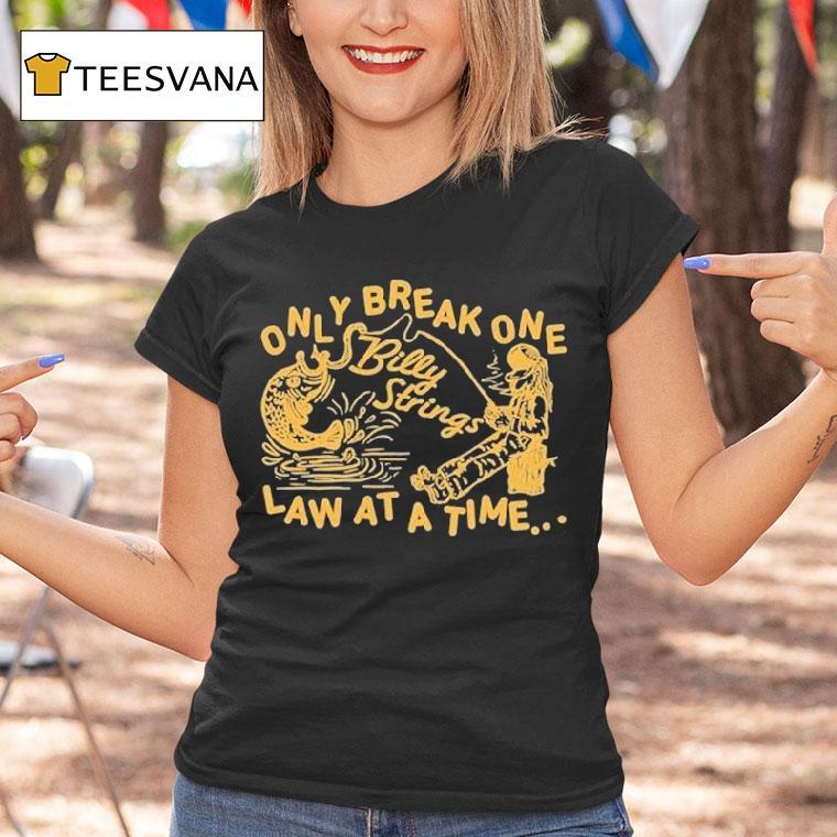 Billy Strings Only Break One Law At A Time Shirt