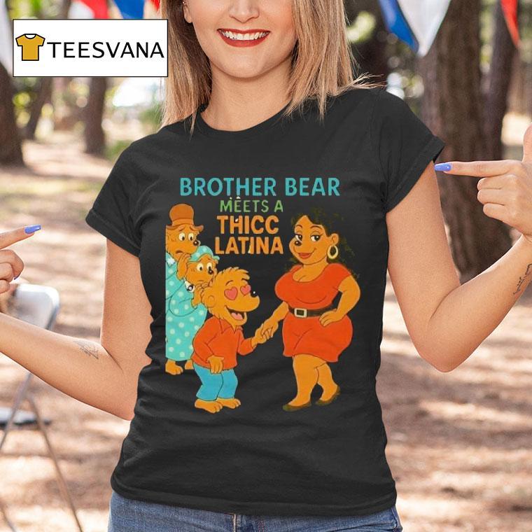 Brother Bear Meets A Thicc Latina Parody Shirt