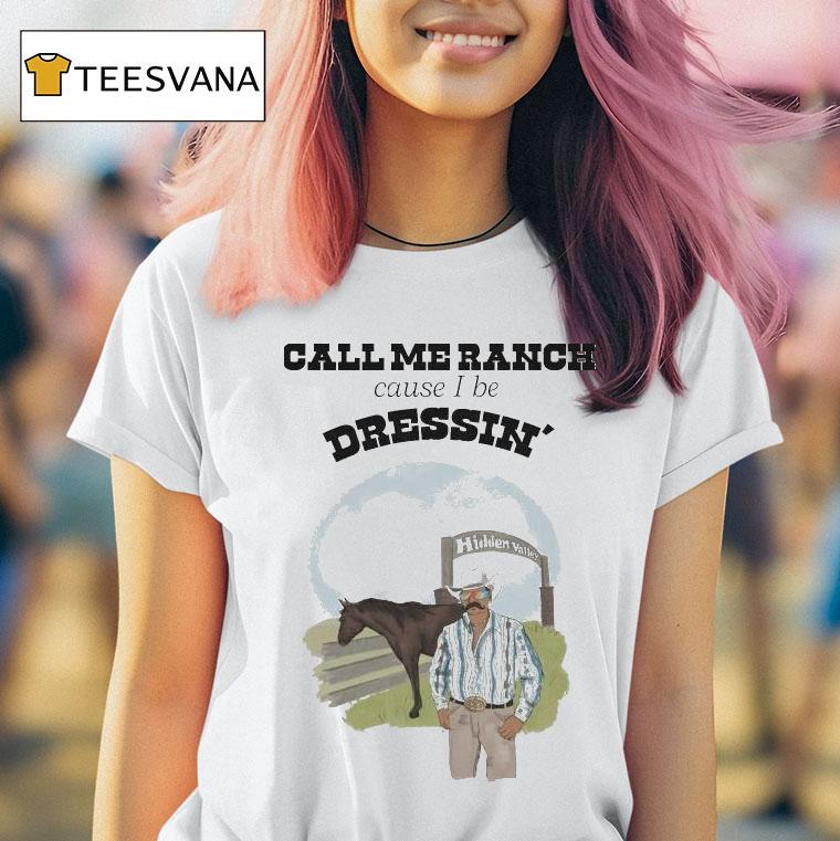 Call Me Ranch Cause I Be Dreshin' Hidden Valley Shirt
