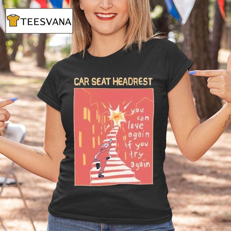 Car Seat Headrest You Can Love Again If You Try Again Shirt
