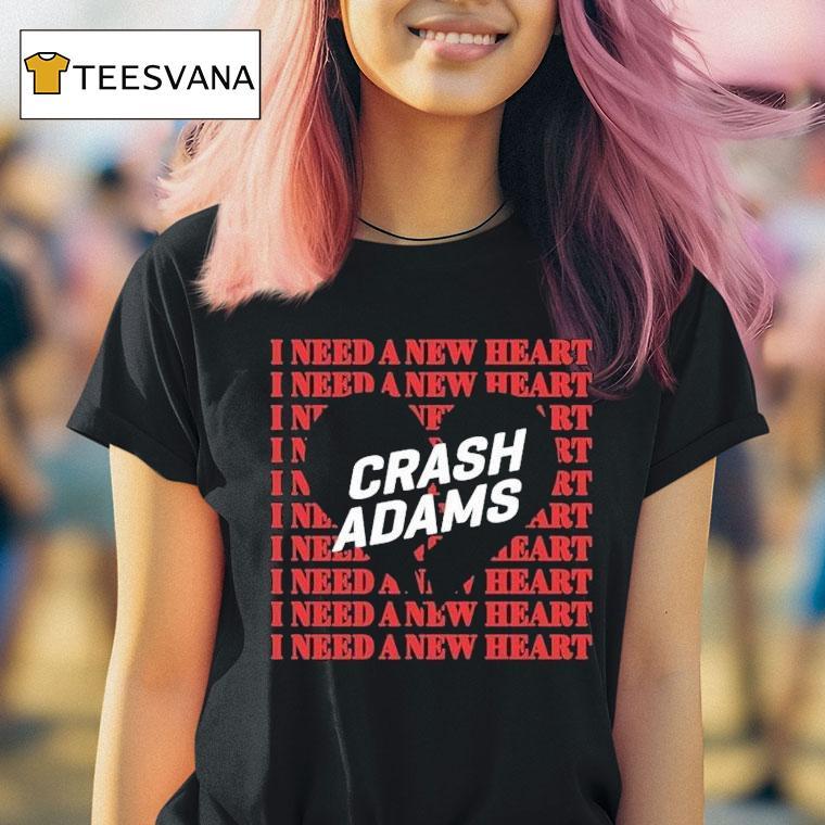 Crash Adams I Need A New Heart Shirt