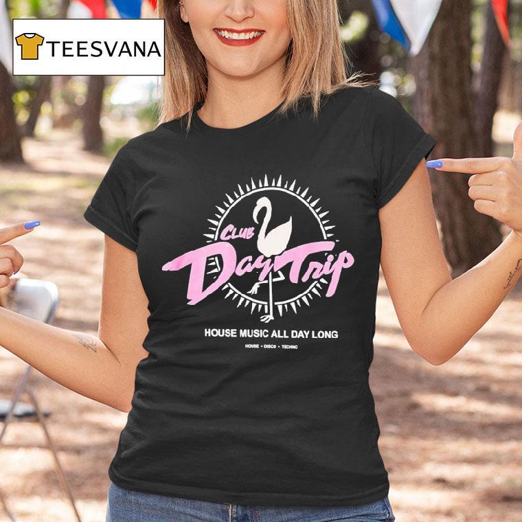 Day Trip Club House Music All Day Long House Disco Techno Casino Shirt