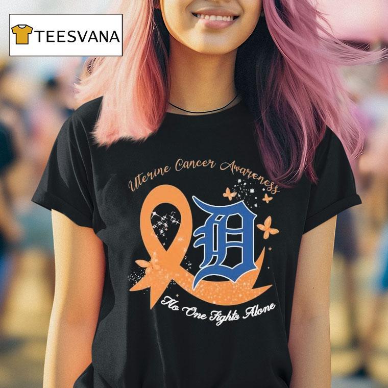 Detroit Tigers Uterine Cancer Awareness No One Fights Alone Shirt