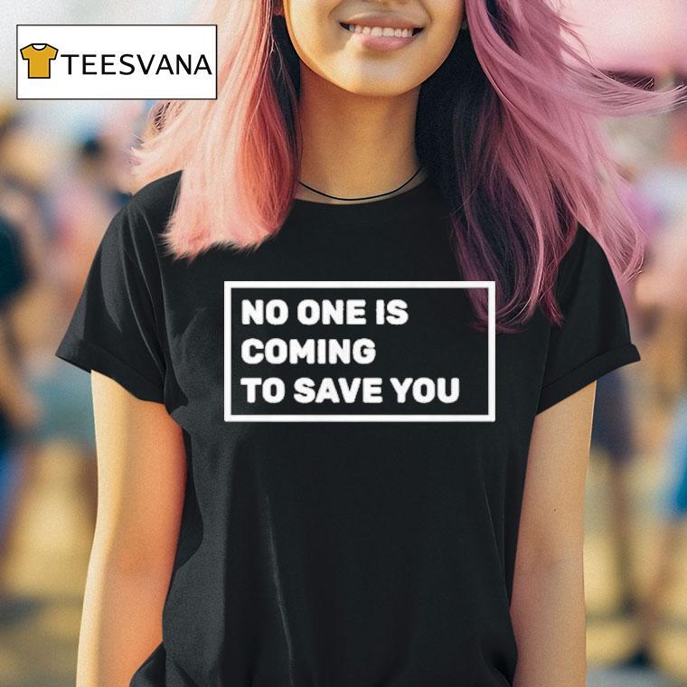 Dr Shawn Baker No One Is Coming To Save You Shirt