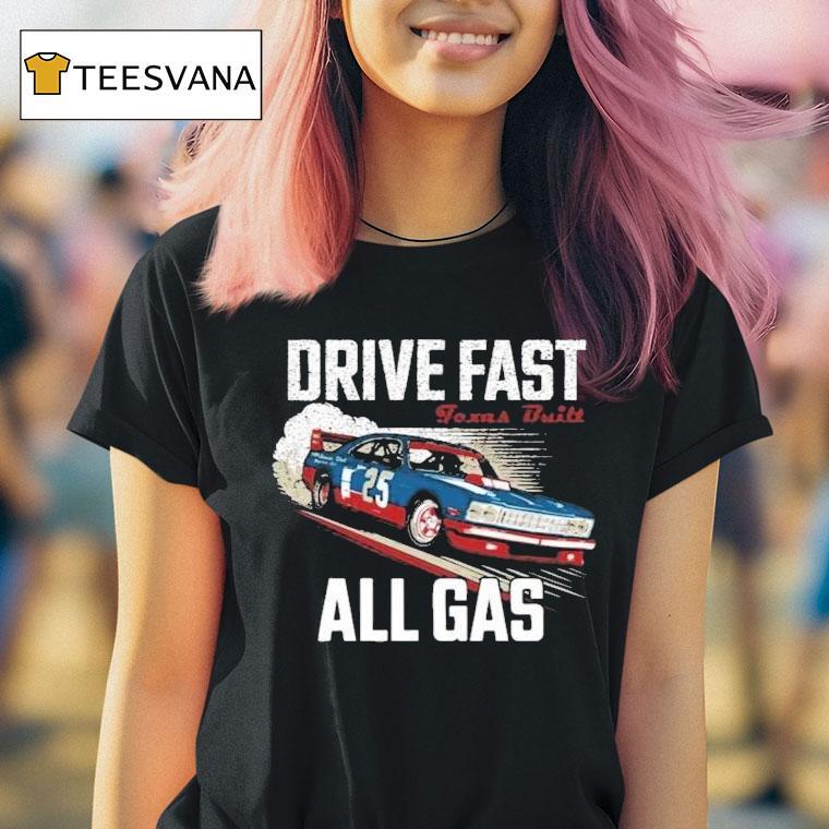 Drive Fast All Gas Texas Built Shirt