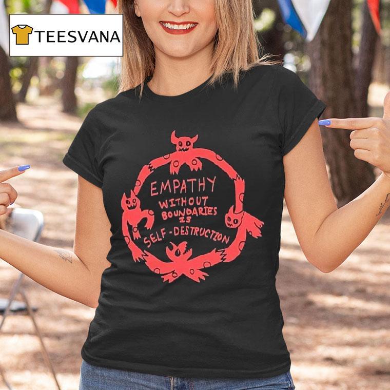 Empathy Without Boundaries Is Self Destruction Shirt