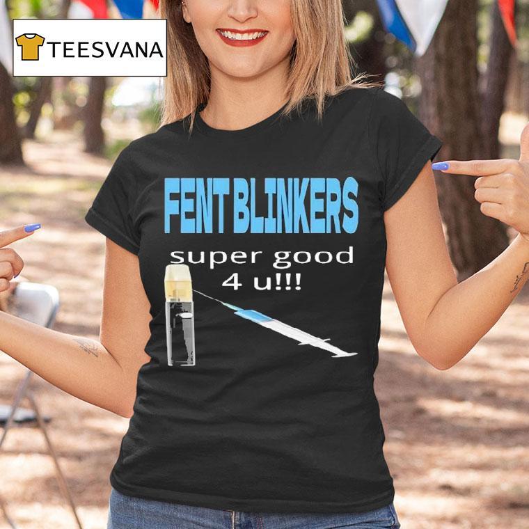 Fent Blinkers Super Good 4 U Shirt