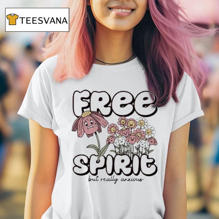 Free Spirit But Really Anxious Shirt