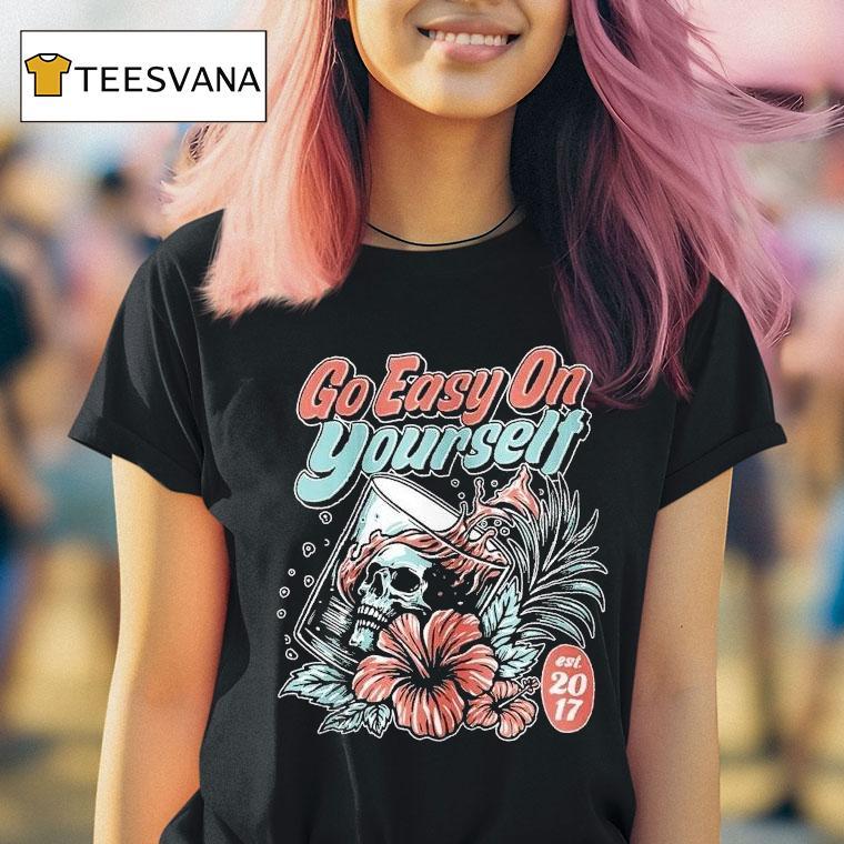 Go Easy On Yourself Est 2017 Shirt