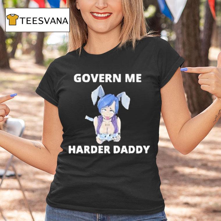 Govern Me Harder Daddy Waifu Shirt