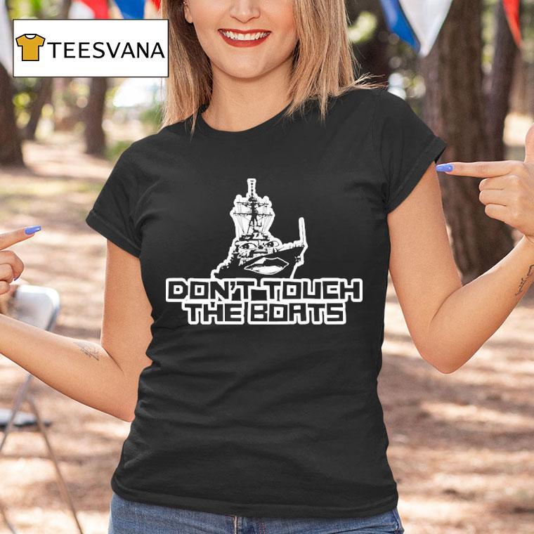 Habitual Linecrosser Don't Touch The Boats Shirt
