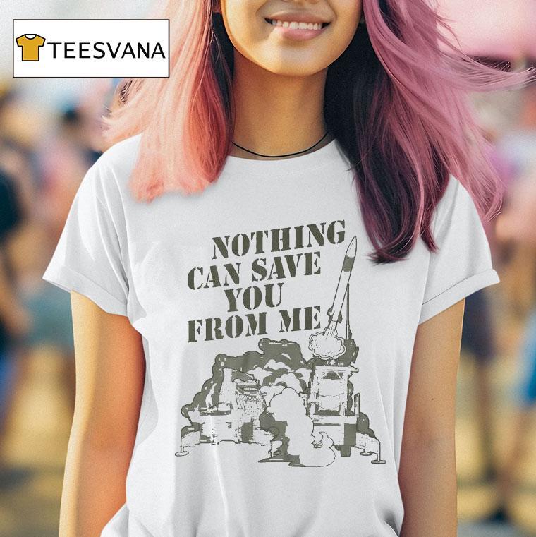 Habitual Linecrosser Nothing Can Save You From Me Shirt