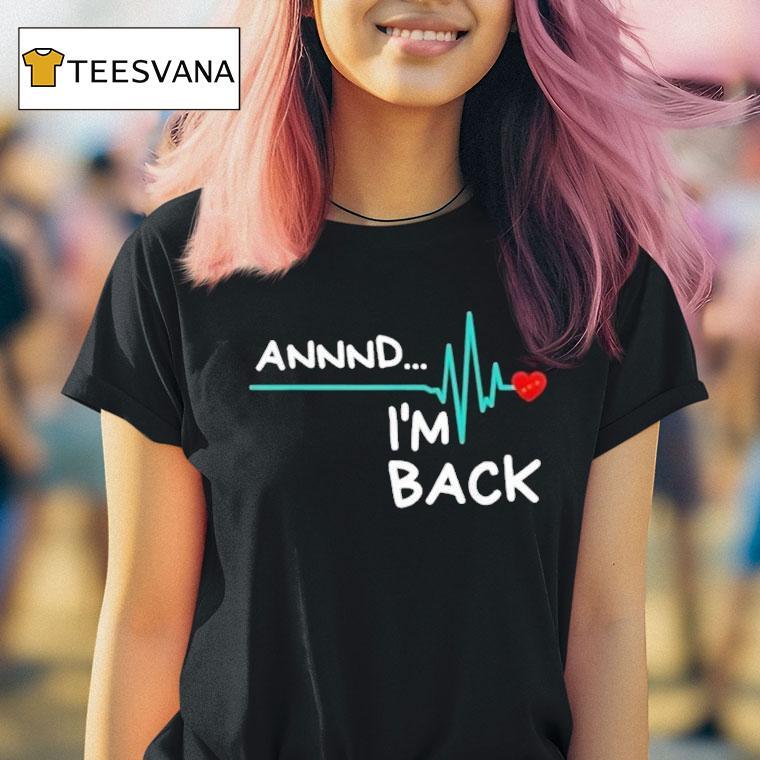 Heart Attack Survivor Annnd Im Back Shirt