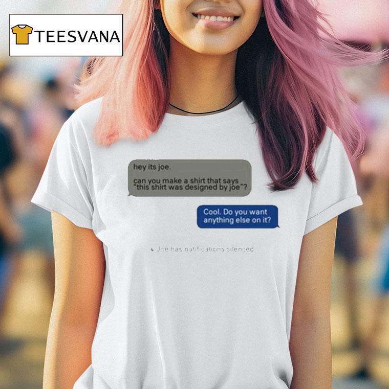 Hey Its Joe Can You Make A Shirt Says This Shirt Was Designed By Joe Cool Do You Want Anything Else On It Shirt