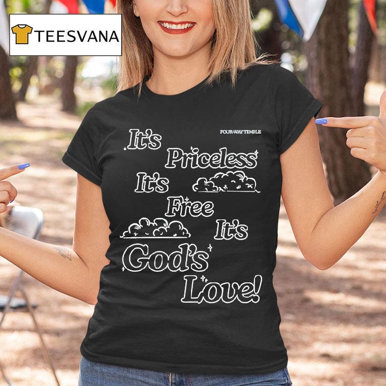 Honey Don't It's Priceless It's Free It's God's Love Four Way Temple Shirt