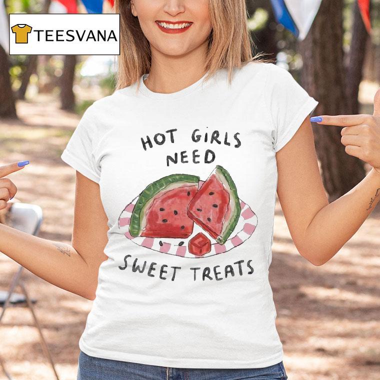Hot Girls Need Sweet Treats Watermelon Shirt