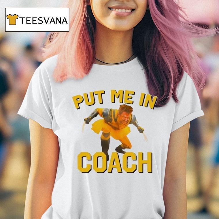 Hugh Jackman Put Me In Coach Wolverine Logan Shirt