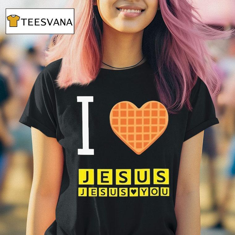 I Love Jesus Jesus Loves You Waffle House Shirt