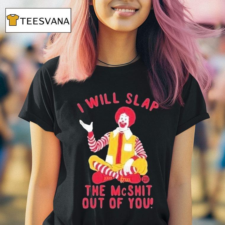 I Will Slap The Mc Shit Out Of You Clown Shirt