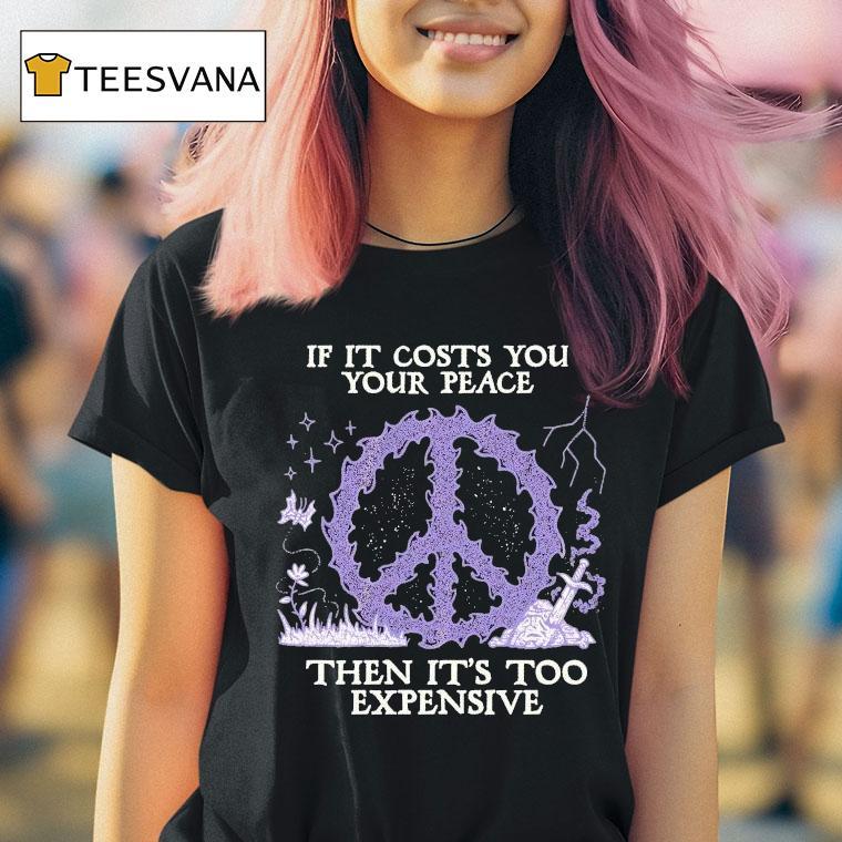 If It Costs You Your Peace Then It's Too Expensive Sword Wizard Of Barge Shirt