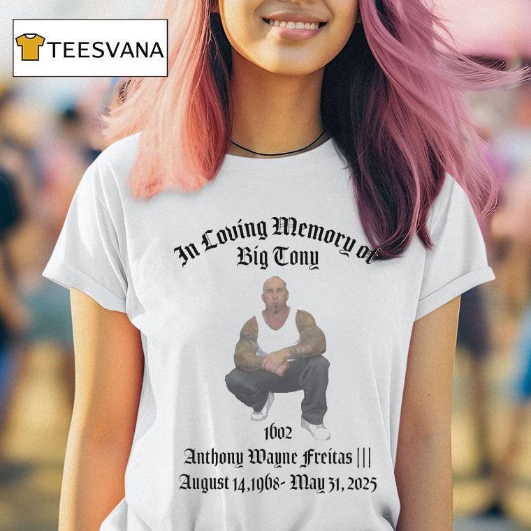 In Loving Memory Of Big Tony Memorial Anthony Wayne Freitas August 14 1968 May 31 2025 Shirt