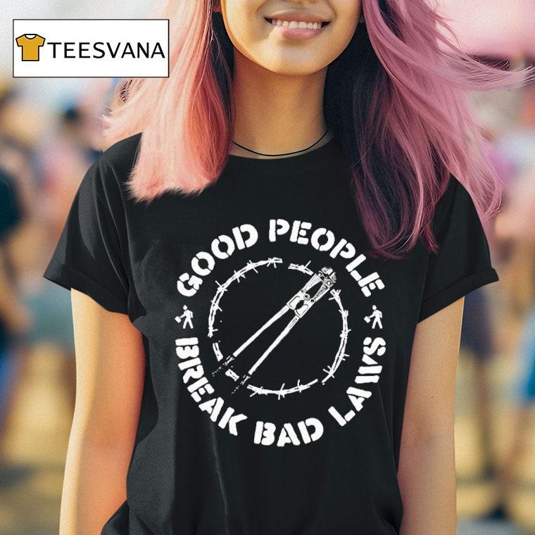 Indecline Good People Break Bad Laws Shirt
