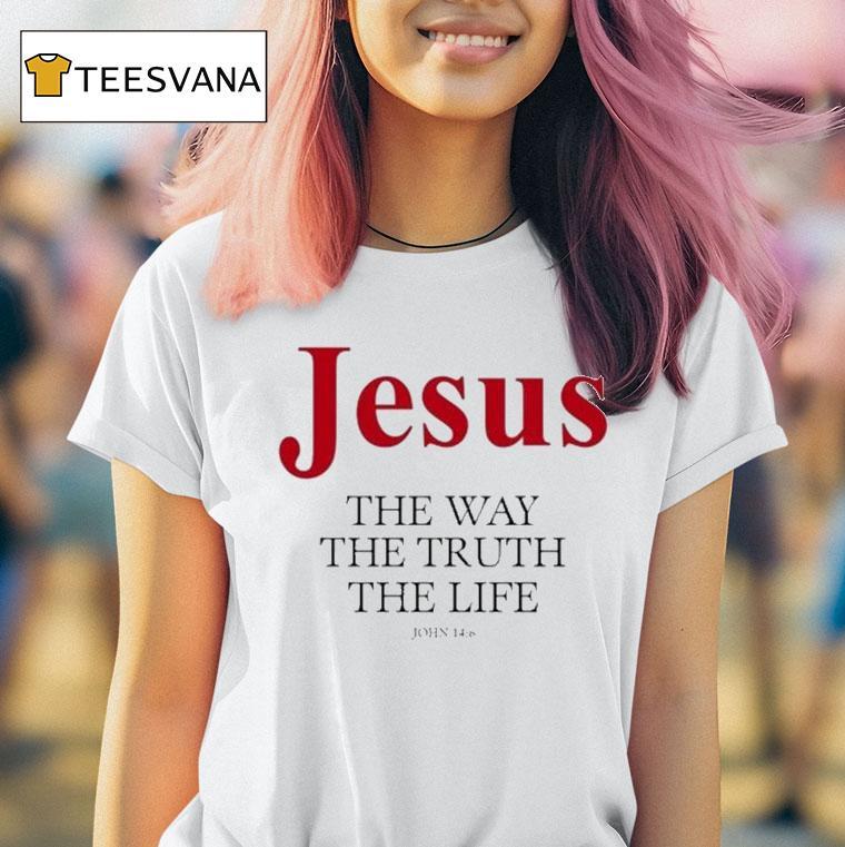 Jesus The Way The Truth The Life John 14 6 Shirt