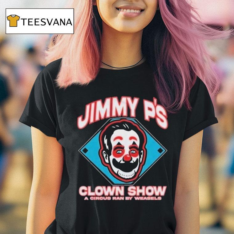 Jimmy P's Clown Show A Circus Ran By Weasels Shirt