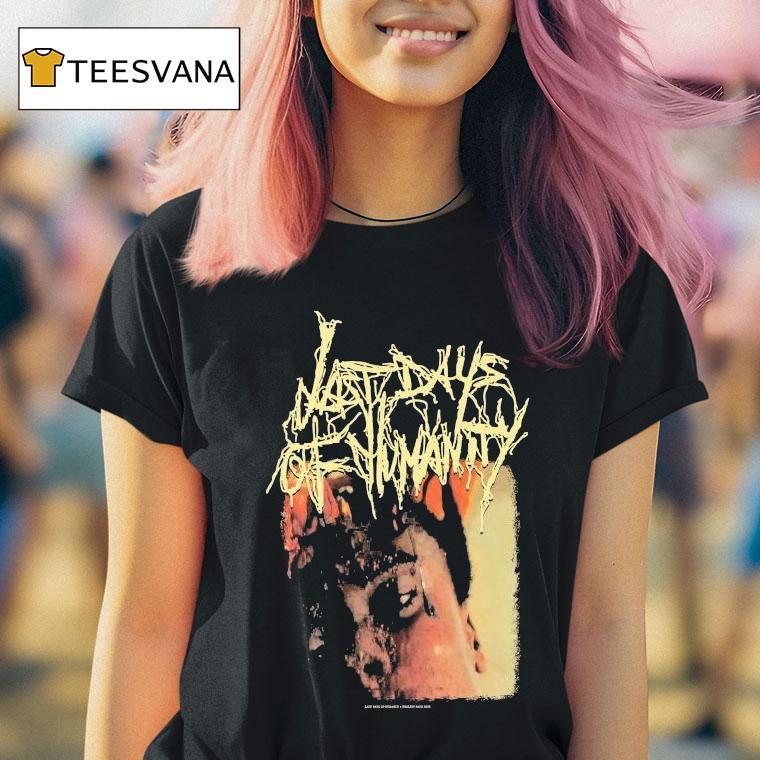 Last Days Of Humanity The Sound Of Rancid Juices Sloshing Around Your Coffin Shirt