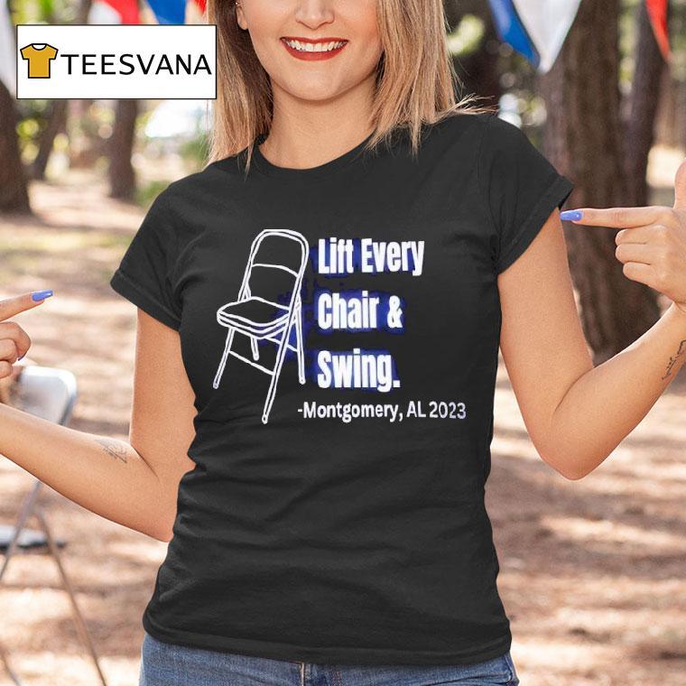 Lift Every Chair And Swing Montgomery Al 2023 Shirt