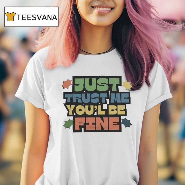 Listopia Central Just Trust Me You'll Be Fine Shirt