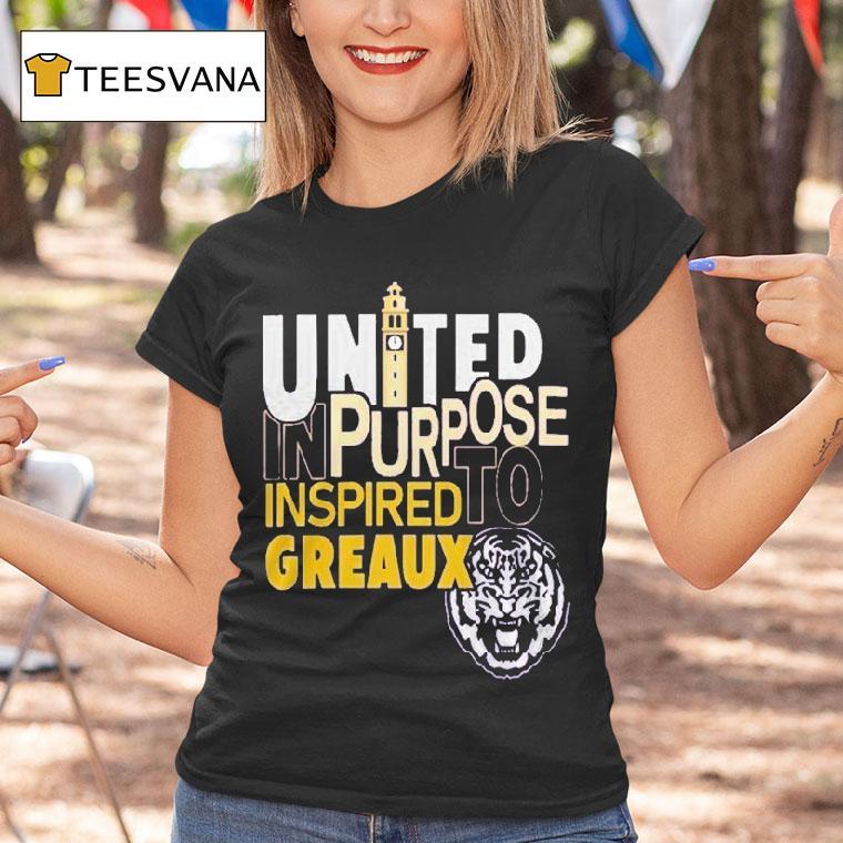 Lsu Tigers United In Purpose Inspired To Greaux Shirt