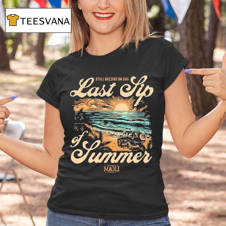 Maoli Last Sip Of Summer Still Buzzing On Tour 2025 Sunset Beach Shirt