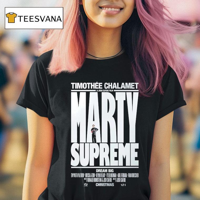 Marty Supreme Dream Big A Josh Safdie Movie Starring Timothe Chalamet Released On This Christmas 2025 Shirt