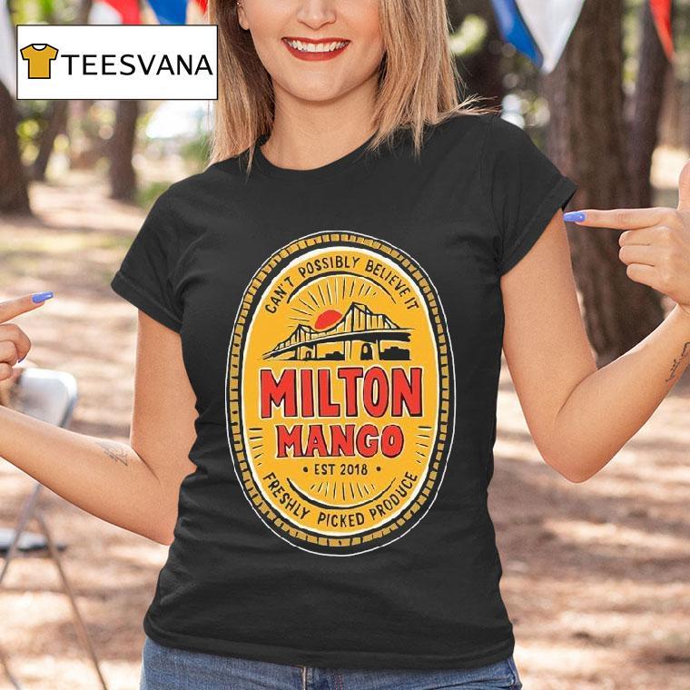 Milton Mango Can't Possibly Believe It Mango Story Est 2018 Shirt