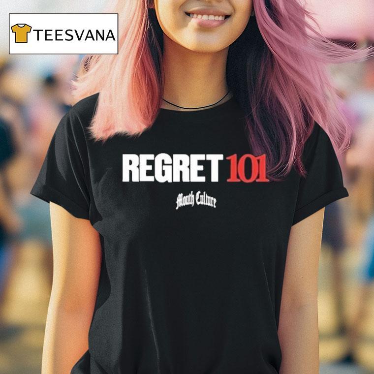 Mouth Culture Regret 101 Shirt