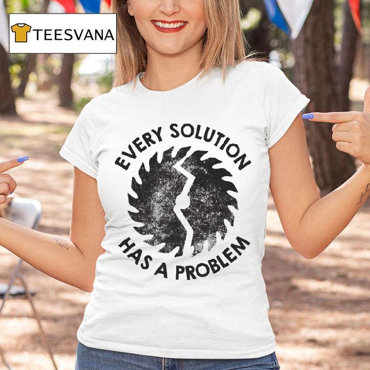 Mr. Build It Every Solution Has A Problem Shirt
