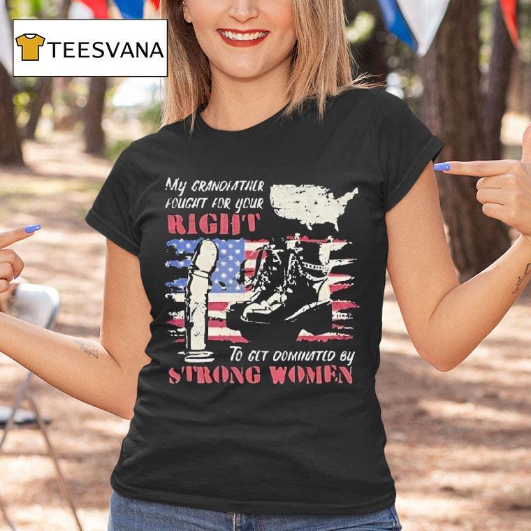 My Grandfather Fought For Your Right To Clt Dominated By Strong Women Feminist Map Shirt