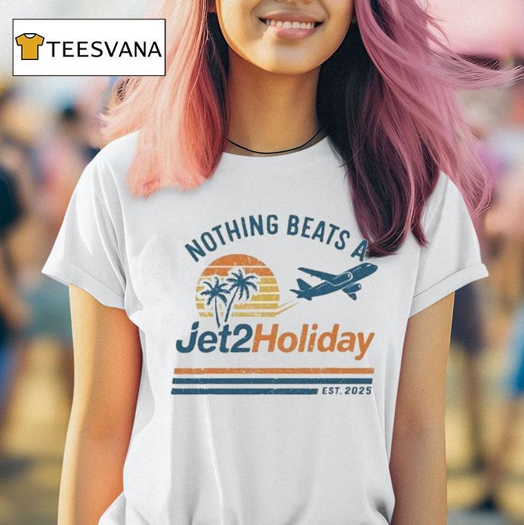 Nothing Beats A Jet2 Holiday Est 2025 Shirt
