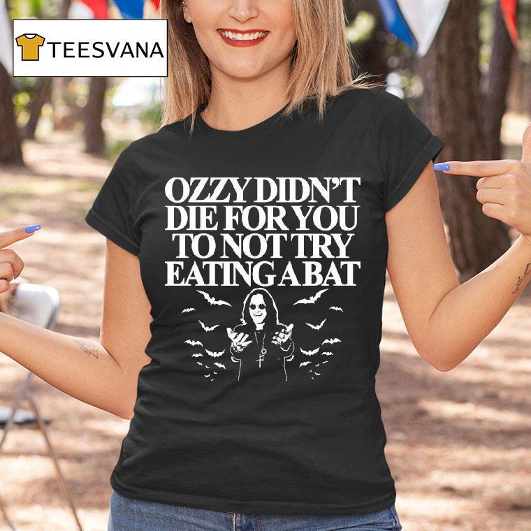 Ozzy Osbourne Didn't Die For You To Not Try Eating A Bat Shirt