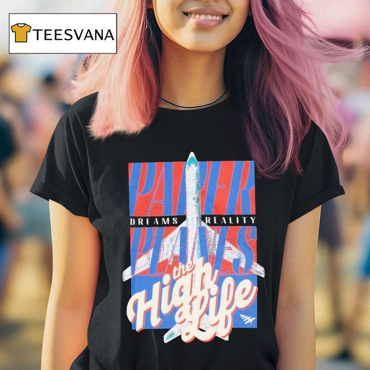 Paper Planes Dreams Reality The High Life Shirt